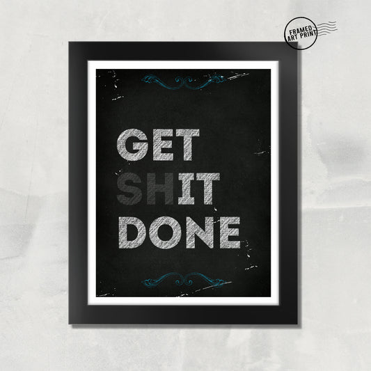 Get Shit Done - Funny Framed Art